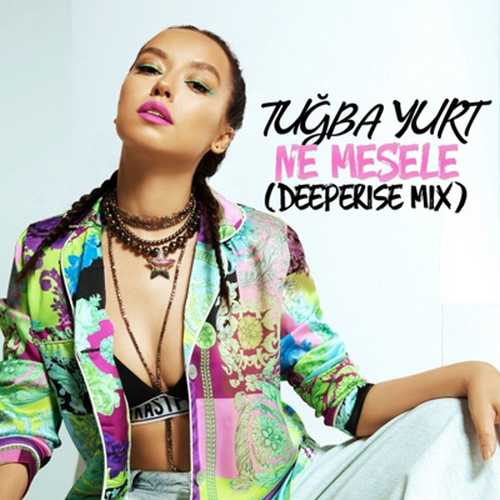 دانلود آهنگ ترکی جدید Tuğba Yurt به نام Ne Mesele (Deeperise Mix)