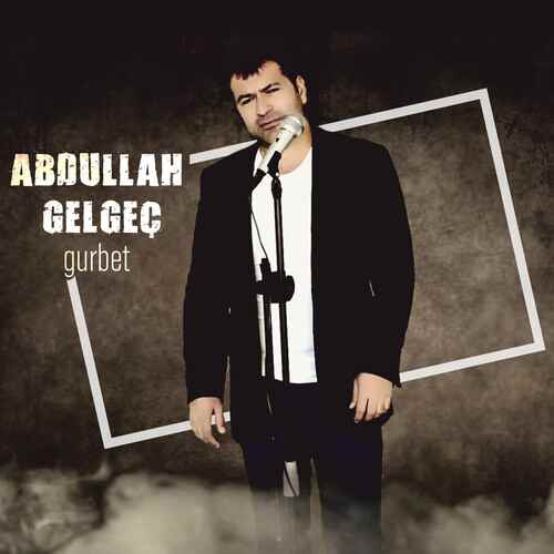 دانلود آهنگ ترکی جدید Abdullah Gelgeç به نام Gurbet