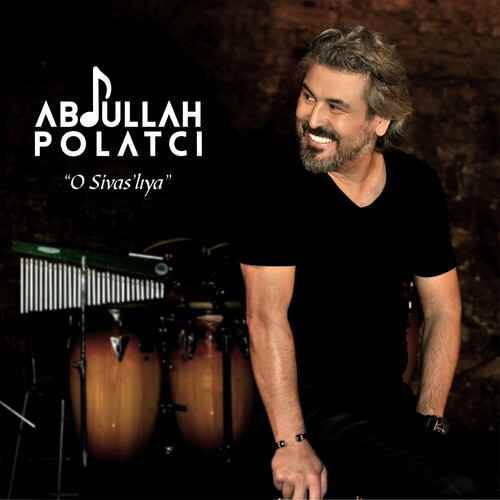 دانلود آهنگ ترکی جدید Abdullah Polatçı به نام O Sivaslı'Ya