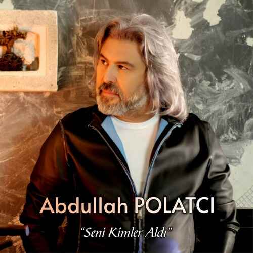 دانلود آهنگ ترکی جدید Abdullah Polatçı به نام Seni Kimler Aldı