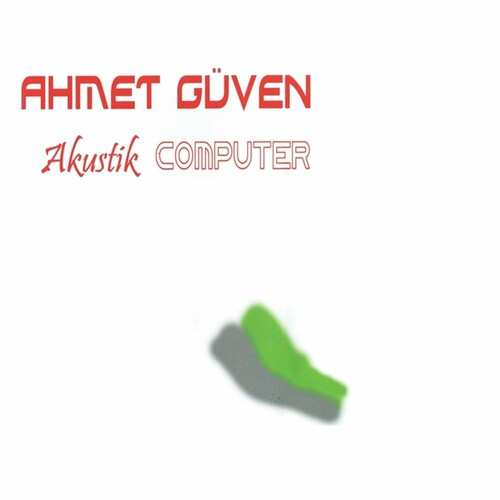 دانلود آلبوم ترکی جدید Ahmet Güven به نام Akustik Computer