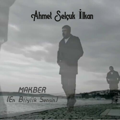 دانلود آهنگ ترکی جدید Ahmet Selçuk Ilkan به نام Makber (En Büyük Sensin)