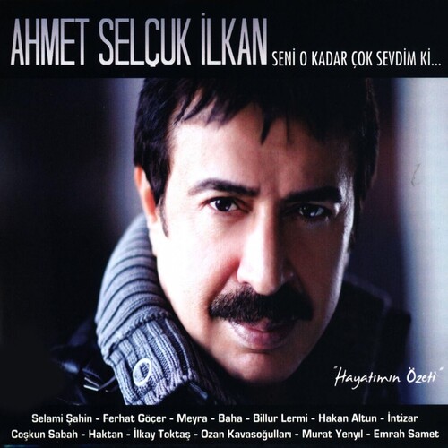 دانلود آلبوم ترکی جدید Ahmet Selçuk Ilkan به نام Seni O Kadar Çok Sevdim Ki