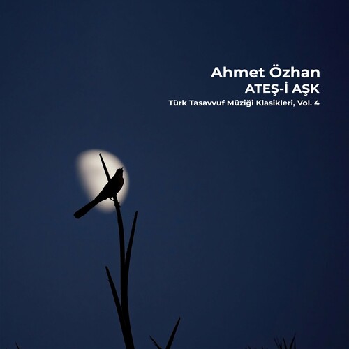 دانلود آلبوم ترکی جدید Ahmet Özhan به نام Ateş-i Aşk _ Türk Tasavvuf Müziği Klasikleri, Vol. 4
