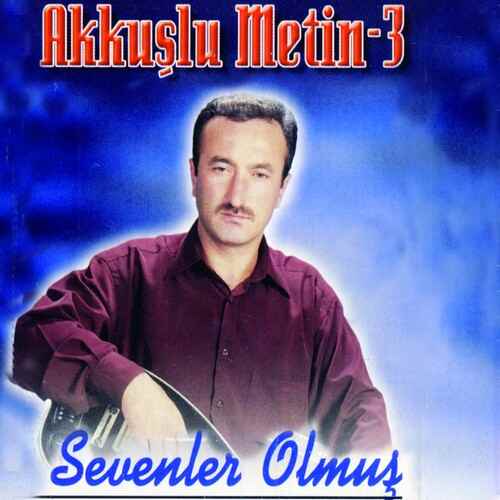 دانلود آلبوم ترکی جدید Akkuşlu Metin به نام Akkuşlu Metin, Vol. 3 (Sevenler Olmuş)