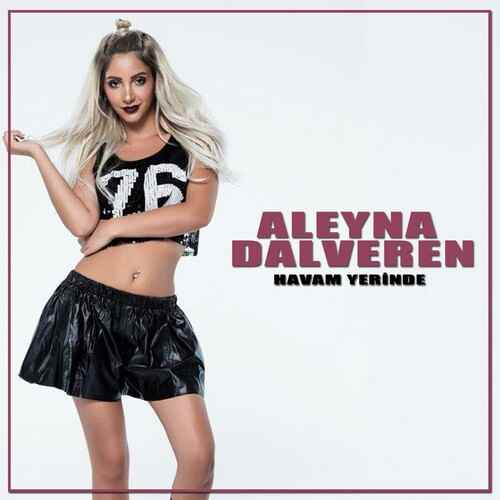 دانلود آهنگ ترکی جدید Aleyna Dalveren به نام Havam Yerinde