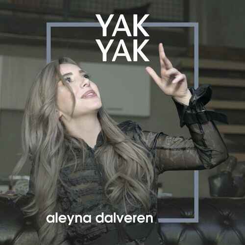 دانلود آهنگ ترکی جدید Aleyna Dalveren به نام Yak Yak