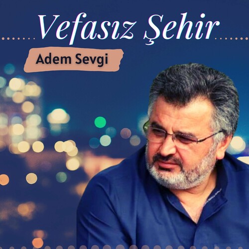 دانلود آهنگ ترکی جدید Adem Sevgi به نام Vefasız Şehir