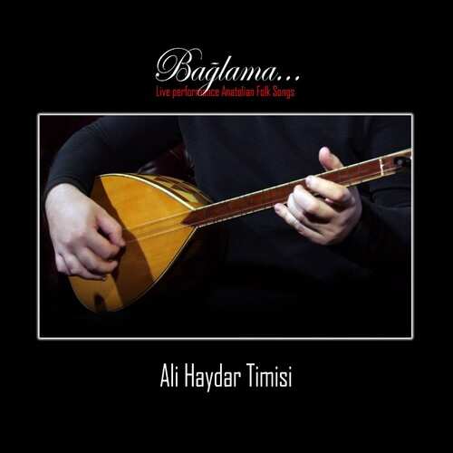 دانلود آلبوم ترکی جدید Ali Haydar Timisi به نام Bağlama (Live Performance Anatolian Folk Songs)
