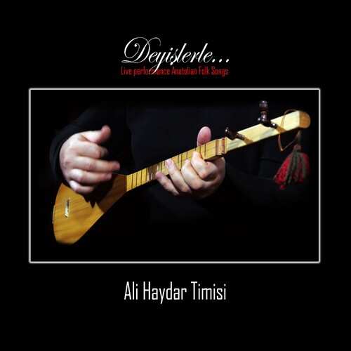 دانلود آلبوم ترکی جدید Ali Haydar Timisi به نام Deyişlerle (Live Performance Anatolian Folk Songs)