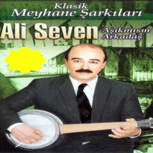 دانلود آلبوم ترکی جدید Ali Seven به نام Aşık Mısın Arkadaş (Klasik Meyhane Şarkıları)