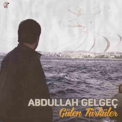 دانلود آلبوم ترکی جدید Abdullah Gelgeç به نام Gülen Türküler