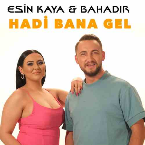 دانلود آهنگ ترکی جدید Esin Kaya & Bahadır به نام Hadi Bana Gel