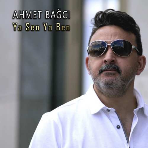 دانلود آهنگ ترکی جدید Ahmet Bağcı به نام Ya Sen Ya Ben