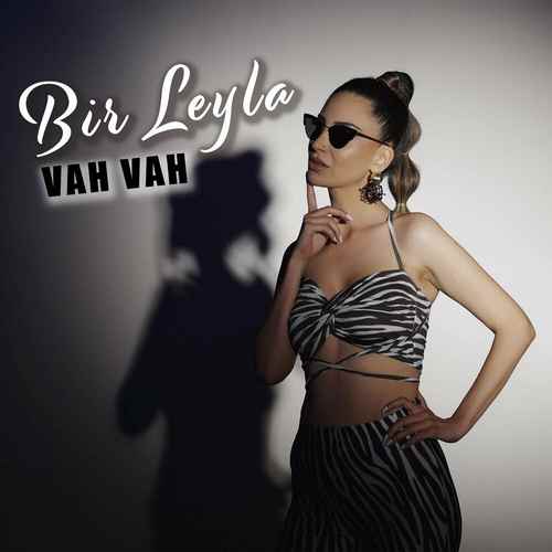 دانلود آهنگ ترکی جدید Bir Leyla به نام Vah Vah