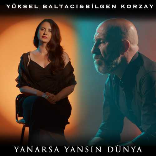 دانلود آهنگ ترکی جدید Yüksel Baltacı Ft Bilgen Korzay به نام Yanarsa Yansın Dünya