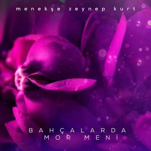 دانلود آهنگ ترکی جدید Menekşe Zeynep Kurt به نام Bahçalarda Mor Meni