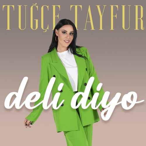 دانلود آهنگ ترکی جدید Tuğçe Tayfur به نام Deli Diyo