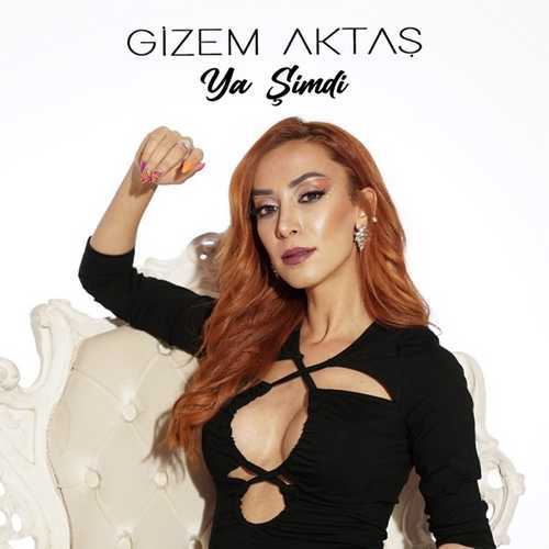 دانلود آهنگ ترکی جدید Gizem Aktaş به نام Ya Şimdi