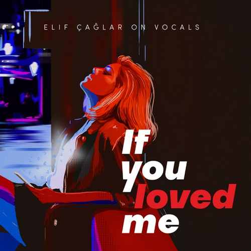 دانلود آهنگ ترکی جدید Elif Çağlar به نام Elif Çağlar on Vocals If You Loved Me