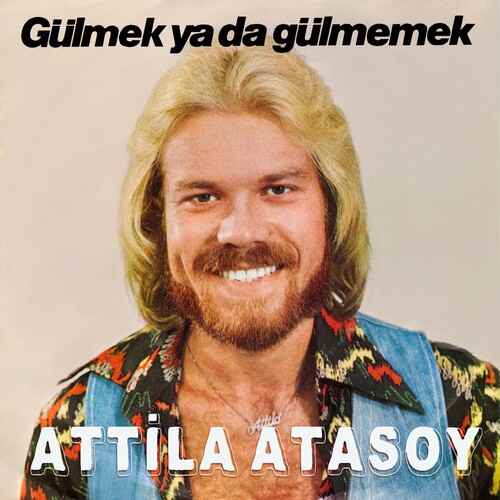 دانلود آهنگ ترکی جدید Attila Atasoy به نام Gülmek Ya Da Gülmemek