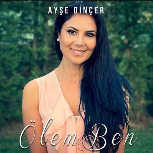دانلود آهنگ ترکی جدید Ayşe Dinçer به نام Ölem Ben