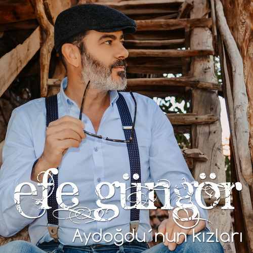 دانلود آهنگ ترکی جدید Efe Güngör به نام Aydoğdu'nun Kızları