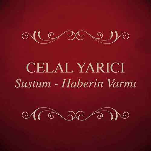 دانلود آلبوم ترکی جدید Celal Yarıcı به نام Sustum _ Haberin Var Mı