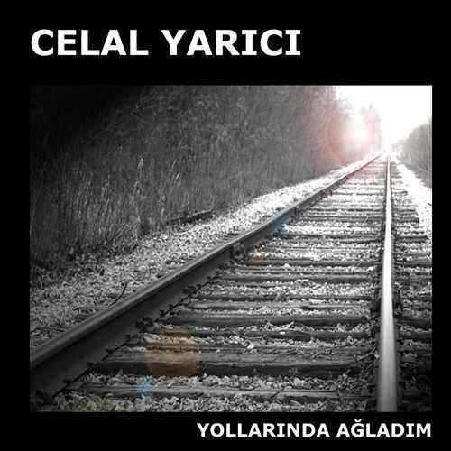 دانلود آلبوم ترکی جدید Celal Yarıcı به نام Yollarında Ağladım