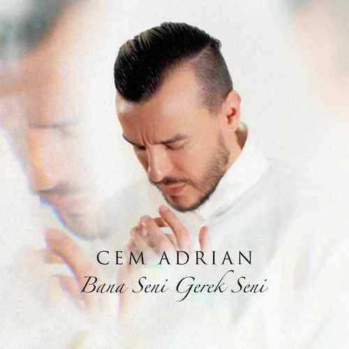 دانلود آهنگ ترکی جدید Cem Adrian به نام Bana Seni Gerek Seni