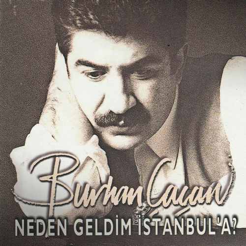 دانلود آلبوم ترکی جدید Burhan Çaçan به نام Neden Geldim İstanbul'a