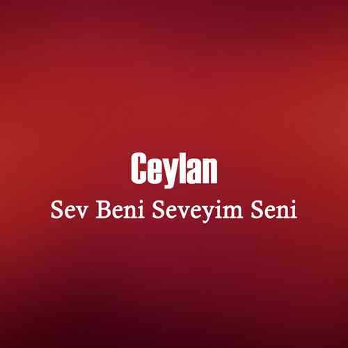 دانلود آلبوم ترکی Ceylan به نام Sev Beni Seveyim Seni