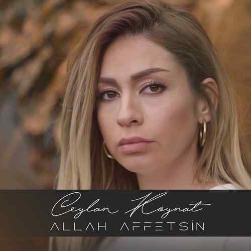 دانلود آهنگ ترکی جدید Ceylan Koynat به نام Allah Affetsin