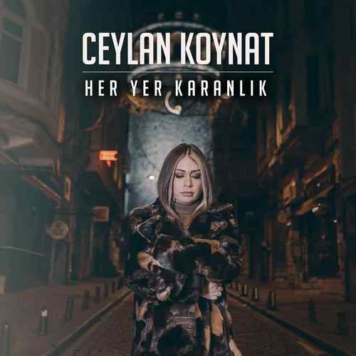 دانلود آلبوم ترکی جدید Ceylan Koynat به نام Her Yer Karanlık