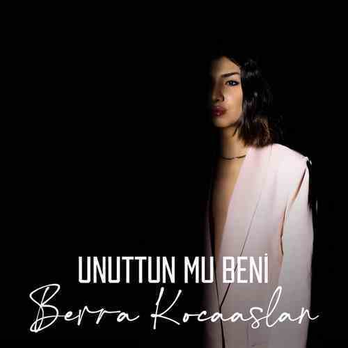 دانلود آهنگ ترکی جدید Berra Kocaaslan به نام Unuttun mu Beni