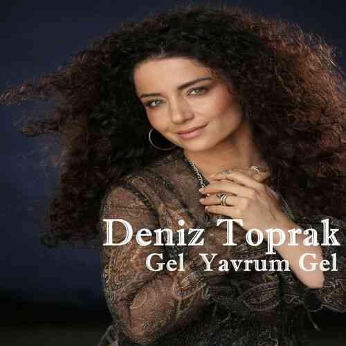 دانلود آهنگ ترکی Deniz Toprak به نام Gel Yavrum Gel