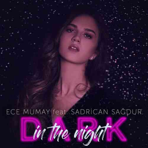 دانلود آهنگ ترکی Ece Mumay  به نام Dark in the Night
