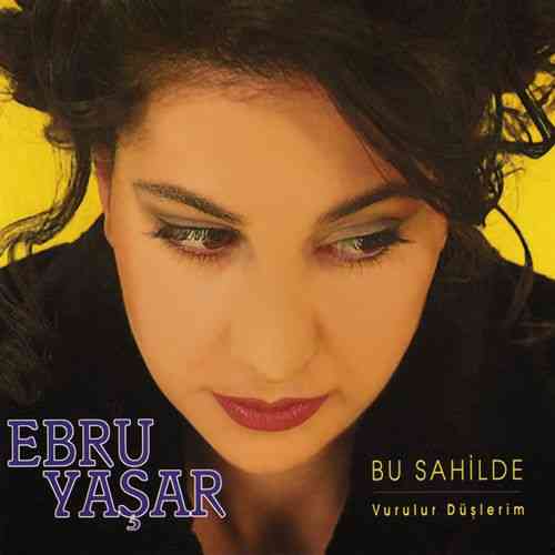 دانلود آلبوم ترکی Ebru Yaşar به نام Bu Sahilde _ Vurulur Düşlerim