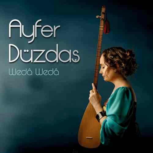 دانلود آهنگ ترکی جدید Ayfer Düzdaş به نام Wedâ Wedâ