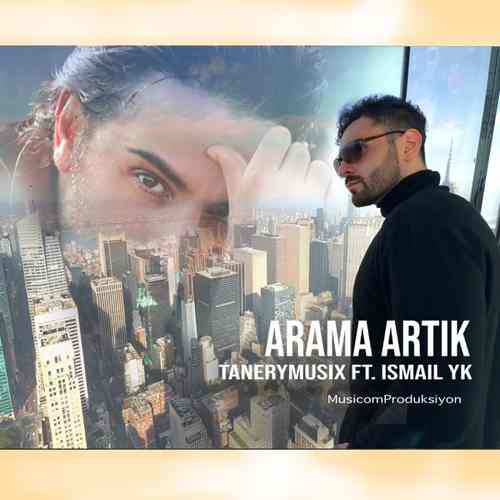 دانلود آهنگ ترکی جدید İsmail YK اسماعیل یکا به نام Arama Artık آراما آرتیک