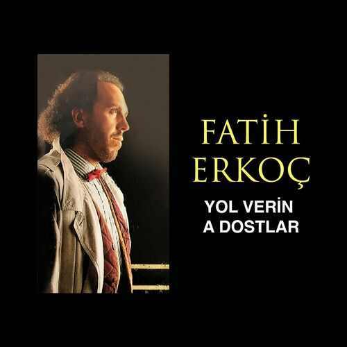 دانلود آلبوم ترکی Fatih Erkoç به نام Yol Verin A Dostlar