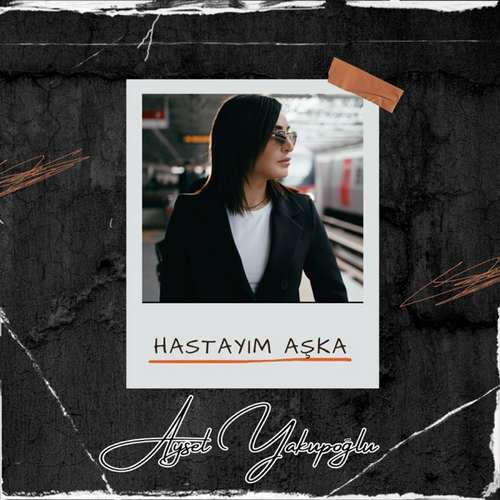 دانلود آهنگ ترکی جدید Aysel Yakupoğlu به نام Hastayım Aşka