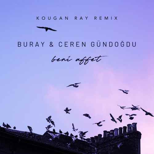 دانلود آهنگ ترکی جدید Buray , Ceren Gündoğdu به نام Beni Affet (Remix)