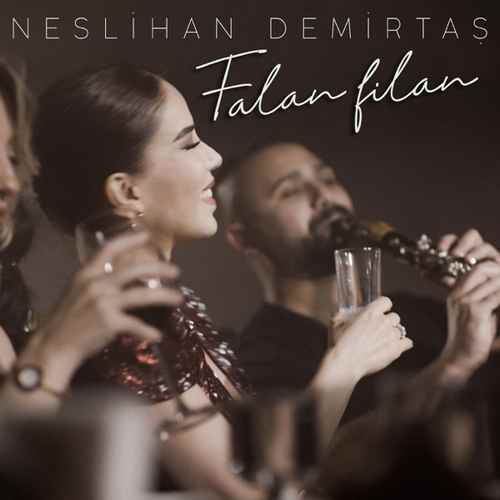 دانلود آهنگ ترکی جدید Neslihan Demirtaş به نام Falan Filan