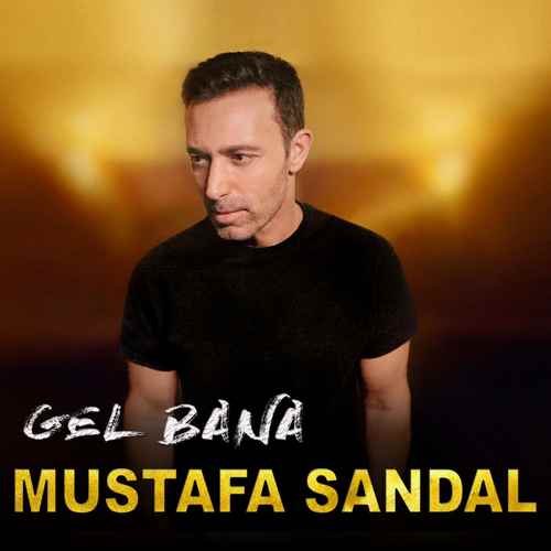 دانلود آهنگ ترکی Mustafa Sandal به نام Gel Bana
