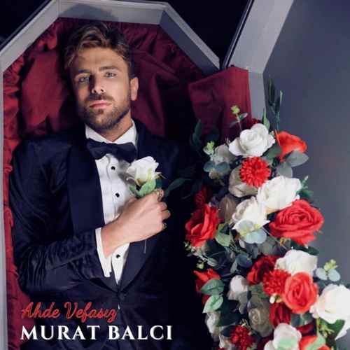 دانلود آهنگ ترکی جدید Murat Balcı به نام Ahde Vefasız