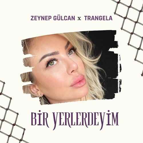 دانلود آهنگ ترکی جدید Zeynep Gülcan & Trangela به نام Bir Yerlerdeyim