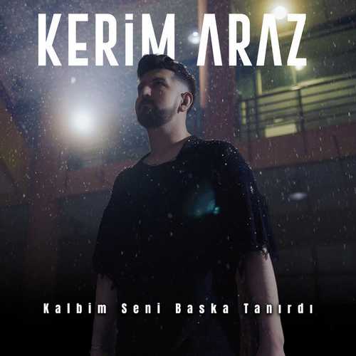 دانلود آهنگ ترکی جدید Kerim Araz کریم آراز به نام Kalbim Seni Başka Tanırdı کالبیم ستی باشکا تانیردی