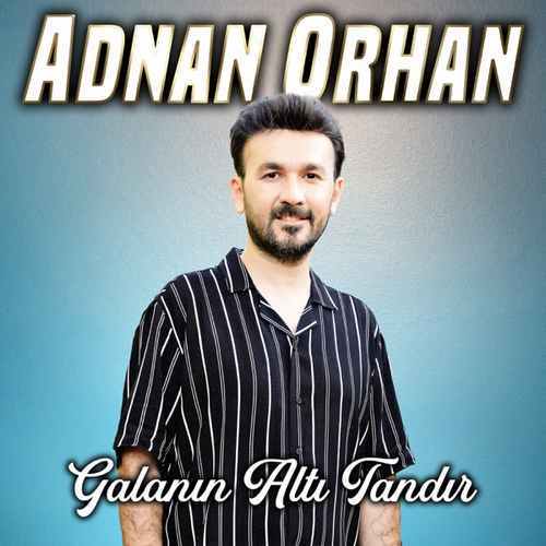دانلود آهنگ ترکی جدید Adnan Orhan به نام Galanın Altı Tandır