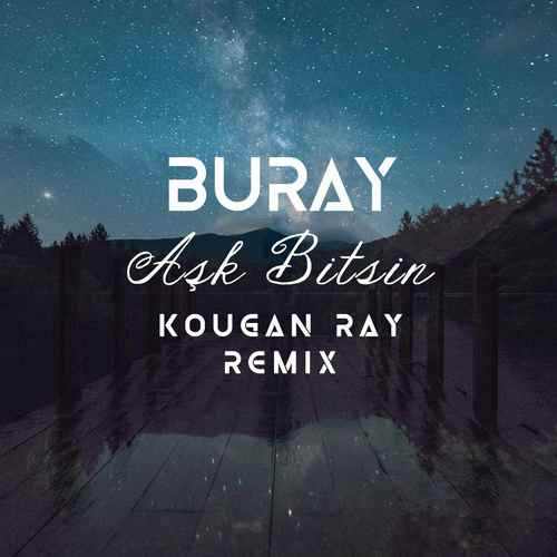 دانلود آهنگ ترکی Buray به نام  Aşk Bitsin (Kougan Ray Remix)